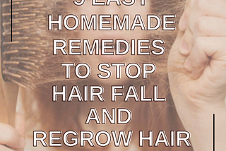 5 Easy Homemade Remedies To Stop Hair Fall and Regrow Hair