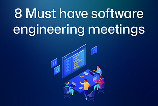 8 must-have software engineering meetings