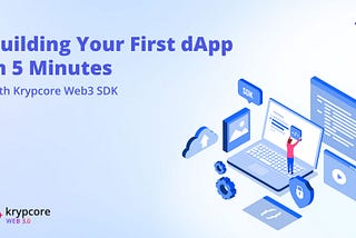 Building Your First dApp in 5 Minutes With Krypcore Web3 SDK