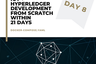 IoT + Hyperledger Development from scratch within 21 days — Day 8