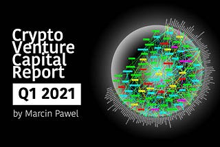 Crypto Venture Capital Report: Q1 2021