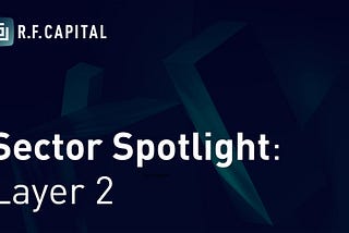 R.F. Capital Sector Spotlight: Layer 2