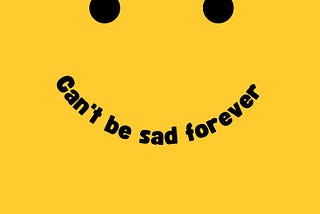 'Can’t be sad forever ’— A music review.