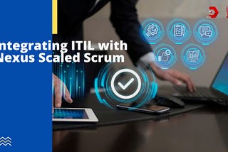 Integrating ITIL with Nexus Scaled Scrum