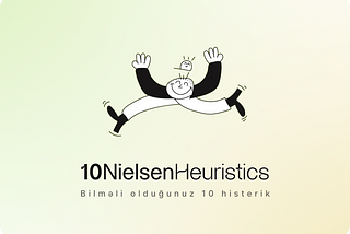 Nielsen Heuristics — Bilməli olduğunuz 10 histerik.