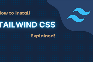 How to Install Tailwind CSS Explained!