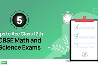 Top 5 Tips to Ace Class 12th CBSE Math and Science Exams