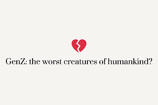 GenZ: the worst creatures of humankind?