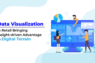 Data visualization Becoming Mainstream Adoption in Retail