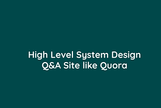 Exploring the System Design of a Q&A Site