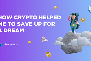 How crypto helped me to save up for a dream