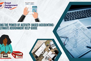 Unveiling the Power of Activity-Based Accounting: Your Ultimate Assignment Help Guide