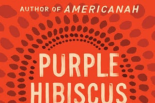 PURPLE HIBISCUS: A REVIEW