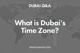 What is Dubai’s Time Zone?