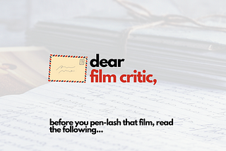 Dear Film Critic,