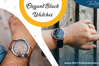 Top-Notch Ways To Complete Your Fashion With The Elegant Black Watches