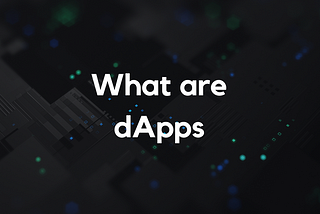 What are dApps and how can they impact your business?