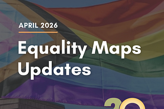 LGBTQ Equality Maps Updates: April 2026