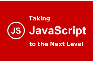 Taking JavaScript to the Next Level