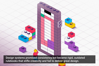 The Broken Promises of Design Systems: Why Following the Rules Won’t Get You to Great Products