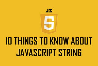10 Things to Know About JavaScript String