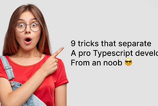9 tricks that separate a pro Typescript developer from an noob 😎