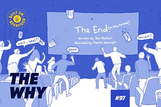 The Why #97: “Why must all good things come to an end?”