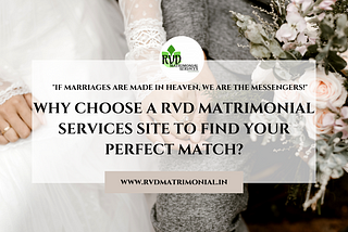 Why Choose A RVD Matrimonial Services Site To Find Your Perfect Match?