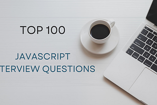 Top 100 JavaScript Interview Questions