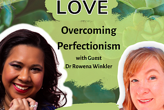 Love yourself and Minimize Perfectionism.