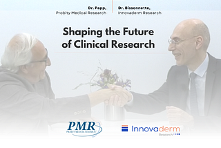 Dr. Robert Bissonnette and Dr. Kim Papp on Shaping the Future of Clinical Research