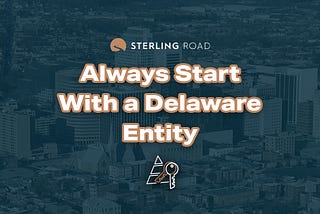 Always Start With a Delaware Entity