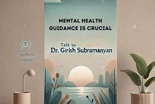 Mental Health Guidance is Crucial. Talk To Dr. Girish Subramanyan