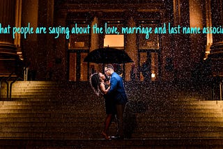 Hear what people are saying about the love, marriage and last name association