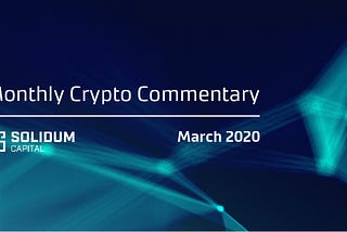 Monthly Crypto Commentary — March 2020