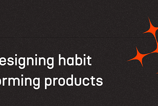 Designing habit forming products