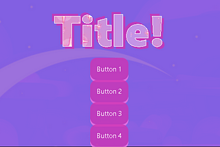 Purple background with pink sparkly text at the top that says “Title!” and 4 pink buttons listed vertically below