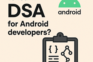 Is It Important to Learn DSA for Android Developers?