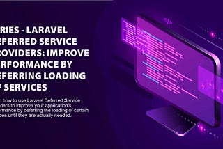 Lesson 5: Laravel Deferred Service Providers: Improve Performance by Deferring Loading of Services