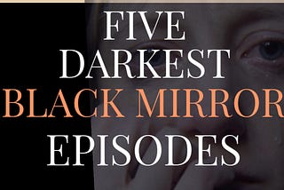 BLACK MIRROR on Netflix: THE TOP FIVE SOUL CRUSHING EPISODES