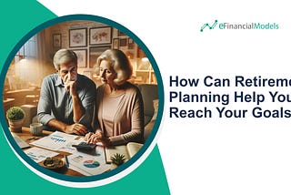 How Can Retirement Planning Help You Reach Your Goals?