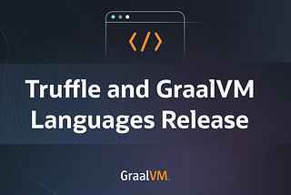 New Truffle and GraalVM Languages release