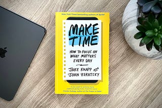 Book Summary — Make Time by Jake Knapp & John Zeratsky