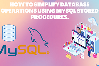 How to simplify database operations using MySQL stored procedures