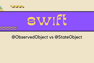 SwiftUI’ da @ObservedObject ve @StateObject arasındaki Fark Nedir?