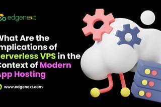 What Are the Implications of Serverless VPS in the Context of Modern App Hosting