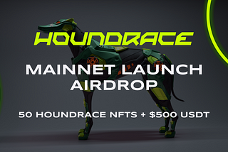 Announcing Houndrace Mainnet Launch Airdrop — 50 Houndrace NFTs + $500 USDT