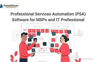 Professional Services Automation (PSA) Software for MSPs and IT Professional