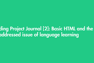 Ada’s project journal: Basic HTML and the unaddressed issue of language learning
