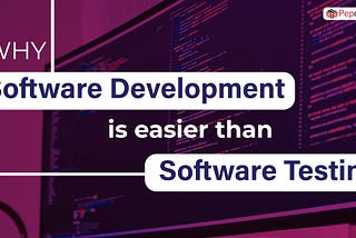 Why Software Development is easier than Software Testing?